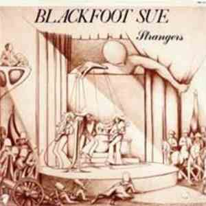 Blackfoot Sue - Strangers download free