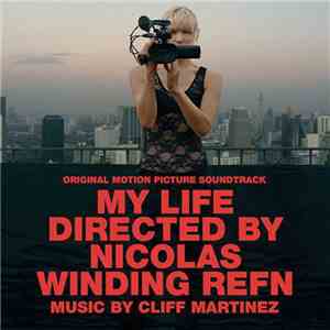 Cliff Martinez - My Life Directed By Nicolas Winding Refn (Original Motion Picture Score) download free