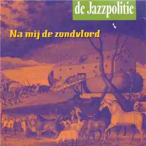 De Jazzpolitie - Na Mij De Zondvloed download free
