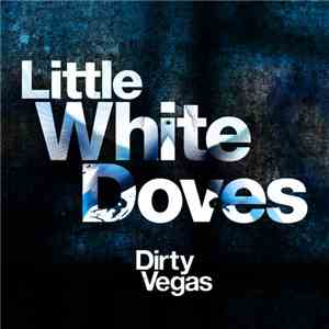 Dirty Vegas - Little White Doves (Remixes) download free