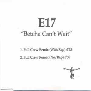 E17 - Betcha Can't Wait download free