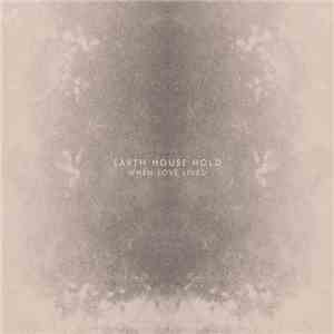 Earth House Hold - When Love Lived download free