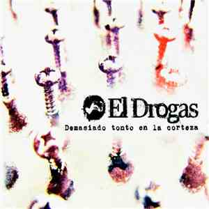 El Drogas - Demasiado Tonto En La Corteza download free