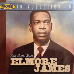 Elmore James - A Proper Introduction To Elmore James download free