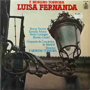 F. Moreno Torroba - Teresa Tourné, Estrella Alsina, Pedro Lavirgen, Renato Cesari, Orquesta De Conciertos De Madrid, F. Moreno Torroba - Luisa Fernanda download free