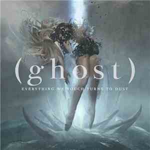 (ghost) - Everything We Touch Turns To Dust download free