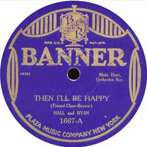 Hall And Ryan / Ernest Hare And Billy Jones - Then I'll Be Happy / I Wish't I Was In Peoria download free