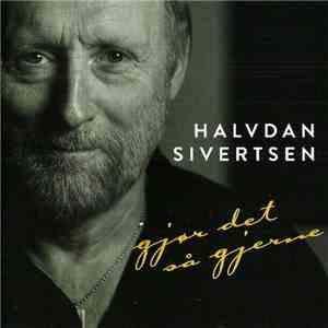 Halvdan Sivertsen - Gjør Det Så Gjerne download free