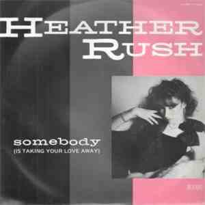 Heather Rush - Somebody(Is Taking Your Love Away) download free