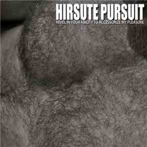 Hirsute Pursuit - Revel In Your Ability To Accessorize My Pleasure download free