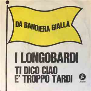 I Longobardi - Ti Dico Ciao / È Troppo Tardi download free