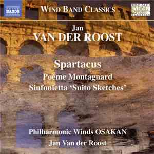 Jan Van Der Roost, Philharmonic Winds OSAKAN - Spartacus / Poème Montagnard / Sinfonietta 'Suito Sketches' download free