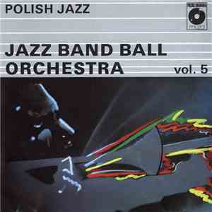 Jazz Band Ball Orchestra - Polish Jazz Vol. 5 download mp3 flac