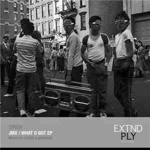 JMX  - What U Got EP download free