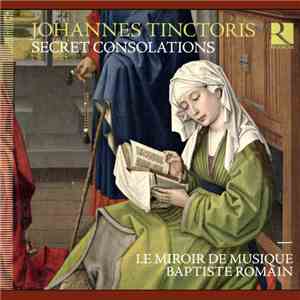 Johannes Tinctoris, Le Miroir De Musique, Baptiste Romain - Secret Consolations download free