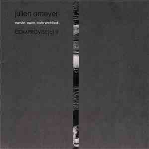 Julien Omeyer - Comprovise(d) II: Wander, Waver, Water And Wind download free