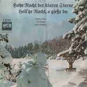 Knabenchor Mit Orgel Und Glocken - Heil'ge Nacht, O Gieße Du / Hohe Nacht Der Klaren Sterne download free