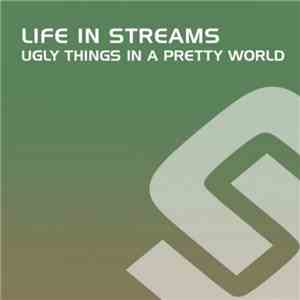 Life In Streams - Ugly Things In A Pretty World download free