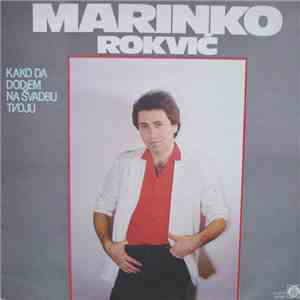 Marinko Rokvić - Kako Da Dodjem Na Svadbu Tvoju download free