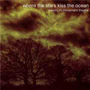 Maximum Movement Theatre - Where The Stars Kiss The Ocean download free