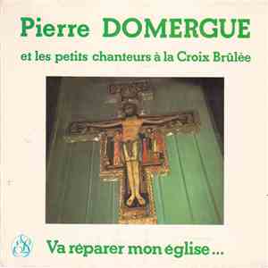 Pierre Domergue Et Les Petits Chanteurs À La Croix Brûlée - Va Réparer Mon Eglise... download free