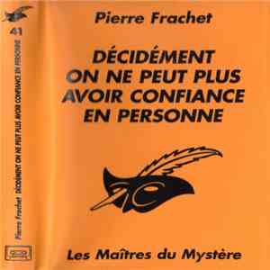 Pierre Frachet - Décidément On Ne Peut Plus Avoir Confiance En Personne download free