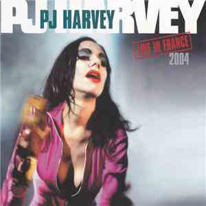 PJ Harvey - Live In France 2004 download free