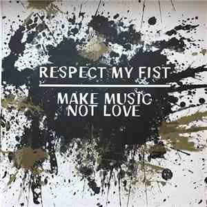Respect My Fist, Make Music Not Love - Split download free