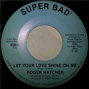 Roger Hatcher - Let Your Love Shine On Me / I Want Your Love download free