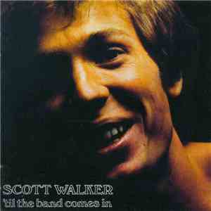 Scott Walker - 'Til The Band Comes In download free