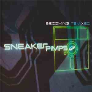 Sneaker Pimps - Becoming Remixed download free
