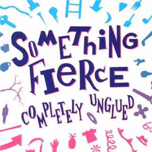 Something Fierce  - Completely Unglued download free