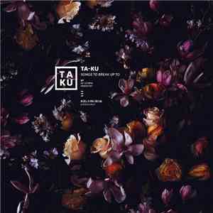 Ta-Ku - Songs To Break Up To download free