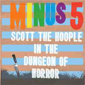 The Minus 5 - Scott The Hoople In The Dungeon Of Horror download free