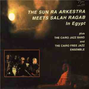 The Sun Ra Arkestra Meets Salah Ragab Plus The Cairo Jazz Band And The Cairo Free Jazz Ensemble - In Egypt download free