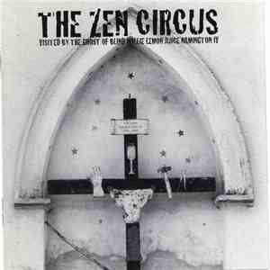 The Zen Circus - Visited By The Ghost Of Blind Willie Lemon Juice Namington On IV download free