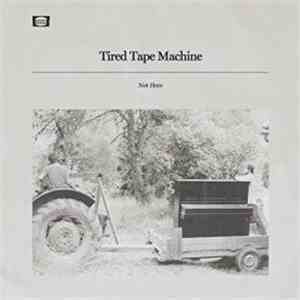 Tired Tape Machine - Not Here download free