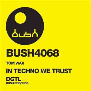 Tom Wax - In Techno We Trust download free