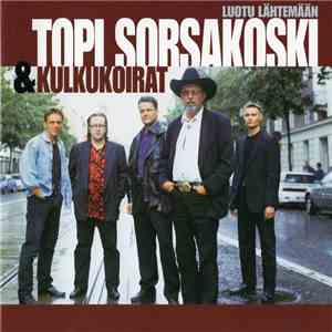 Topi Sorsakoski & Kulkukoirat - Luotu Lähtemään download free