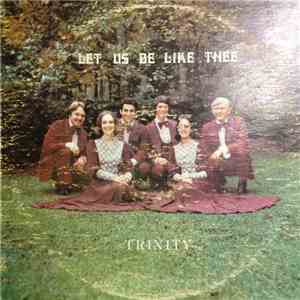 Trinity  - Let Us Be Like Thee download free