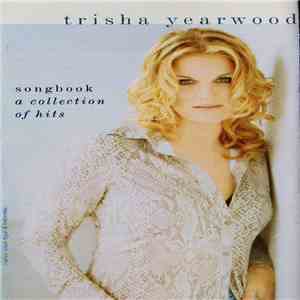 Trisha Yearwood - (Songbook) A Collection Of Hits download free