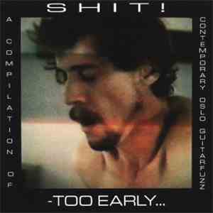 Various - Shit! - Too Early... : A Compilation Of Contemporary Oslo Guitarfuzz download free