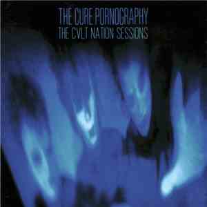 Various - The Cure Pornography: The CVLT Nation Sessions download free