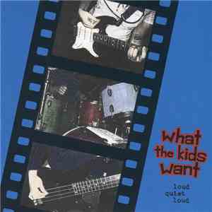 What The Kids Want - Loud Quiet Loud download free
