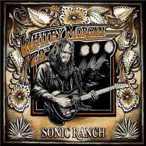 Whitey Morgan And The 78's - Sonic Ranch download free