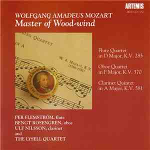 Wolfgang Amadeus Mozart, Per Flemström, Bengt Rosengren, Ulf Nilsson , The Lysell Quartet - Master Of Wood-Wind (Flute Quartet In D Major, K.V. 285 / Oboe Quartet In F Major, K.V. 370 / Clarinet Quintet In A Major, K.V. 581) download free