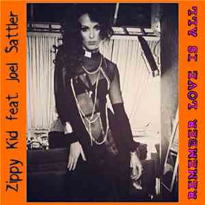 Zippy Kid Featuring Joel Sattler - Remember Love Is All download free